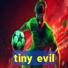 tiny evil